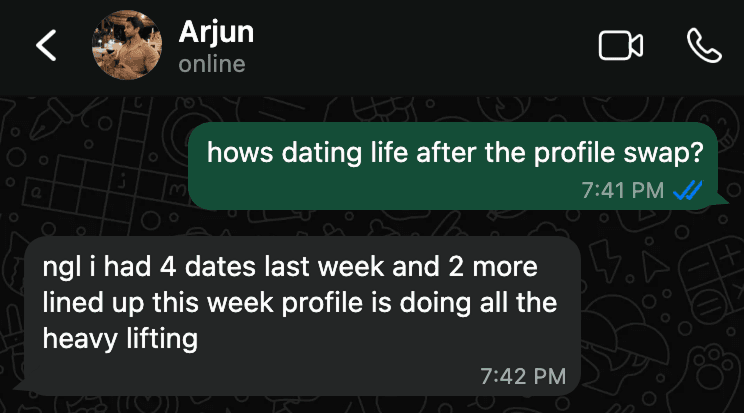 Text proof from Arjun saying he had four dates last week and two more lined up.